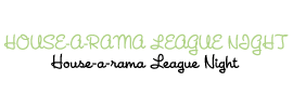 House-A-Rama League Night