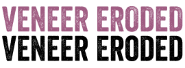 Veneer Eroded
