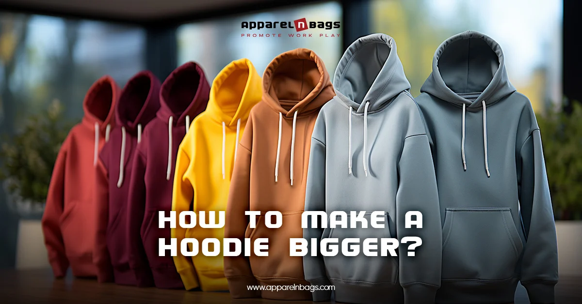 How to Make a Hoodie Bigger? Detailed Guide